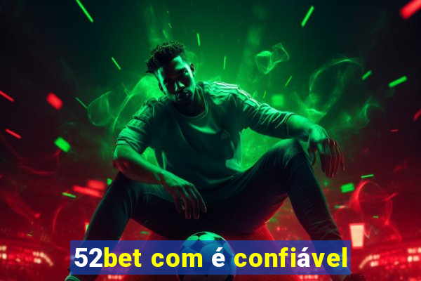 52bet com é confiável